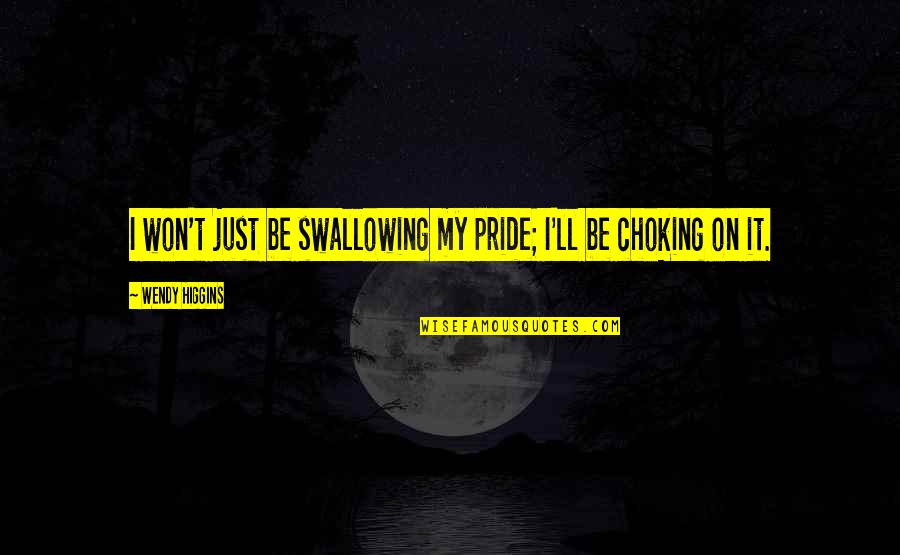 Hearbroken Quotes By Wendy Higgins: I won't just be swallowing my pride; I'll