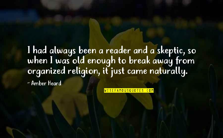 Heard Enough Quotes By Amber Heard: I had always been a reader and a Heard Enough Quotes By Amber Heard: I had always been a reader and a