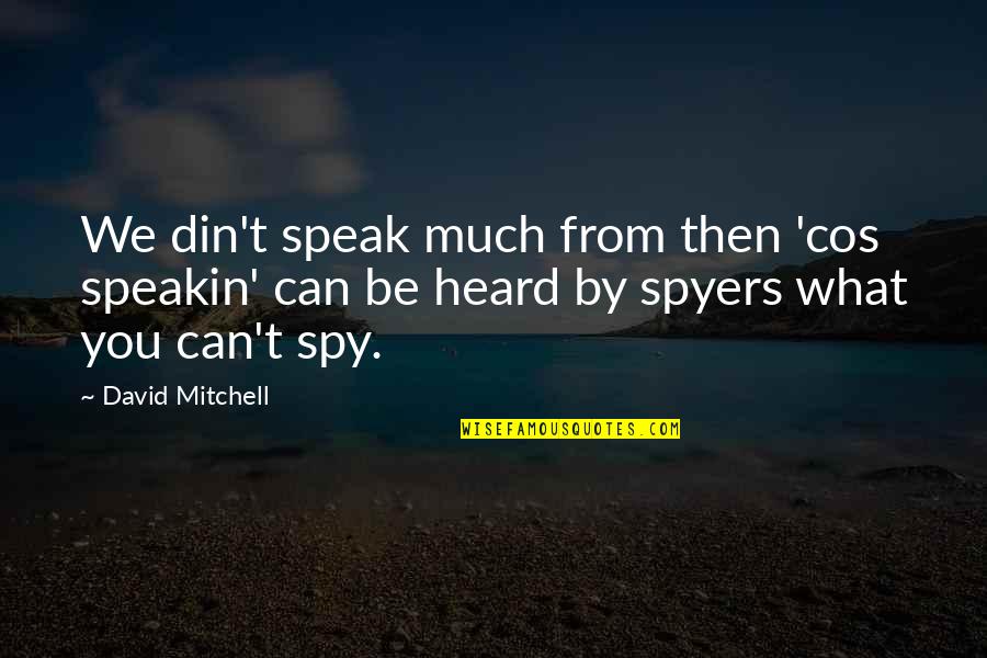 Heard From Quotes By David Mitchell: We din't speak much from then 'cos speakin' Heard From Quotes By David Mitchell: We din't speak much from then 'cos speakin'