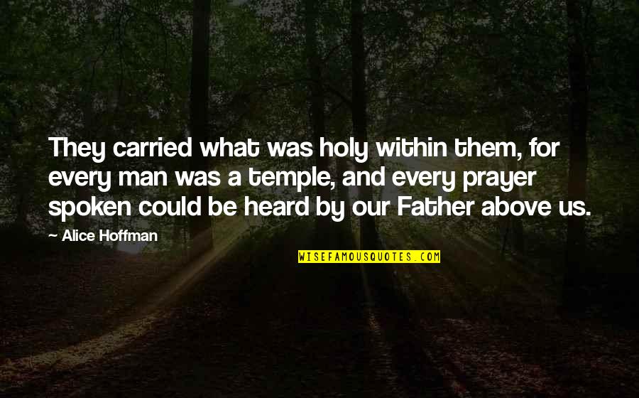 Heard Quotes By Alice Hoffman: They carried what was holy within them, for