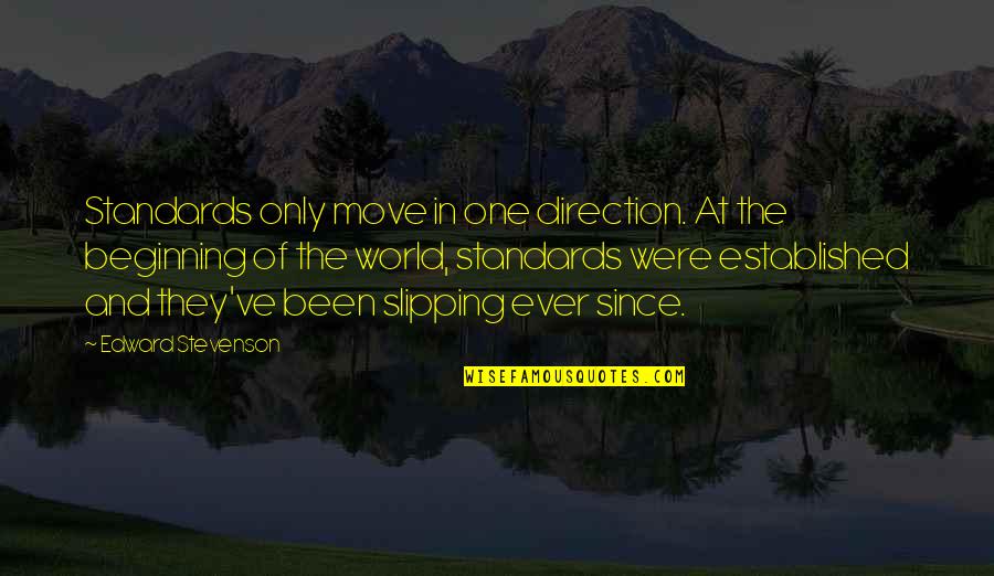 Heard Round The World Quotes By Edward Stevenson: Standards only move in one direction. At the Heard Round The World Quotes By Edward Stevenson: Standards only move in one direction. At the