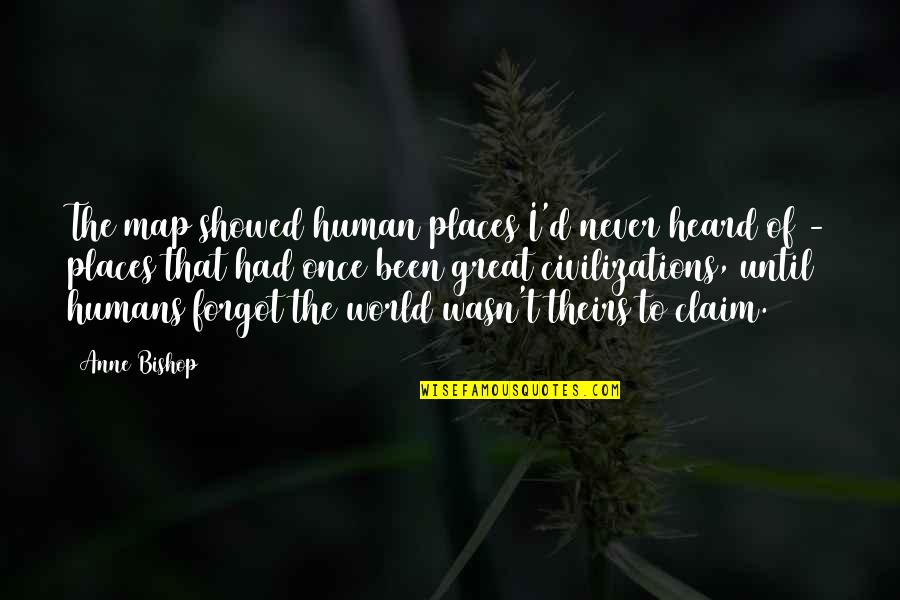 Heard The World Quotes By Anne Bishop: The map showed human places I'd never heard Heard The World Quotes By Anne Bishop: The map showed human places I'd never heard