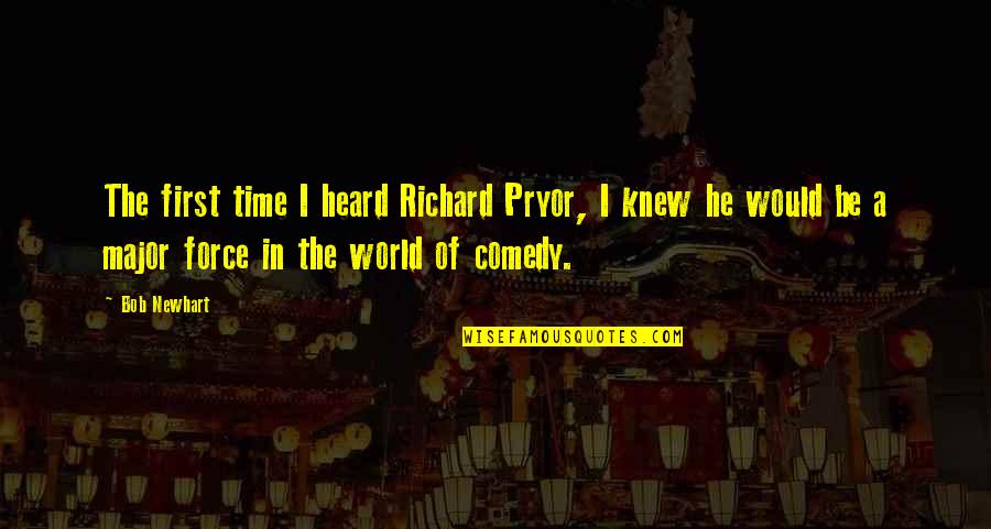 Heard The World Quotes By Bob Newhart: The first time I heard Richard Pryor, I Heard The World Quotes By Bob Newhart: The first time I heard Richard Pryor, I