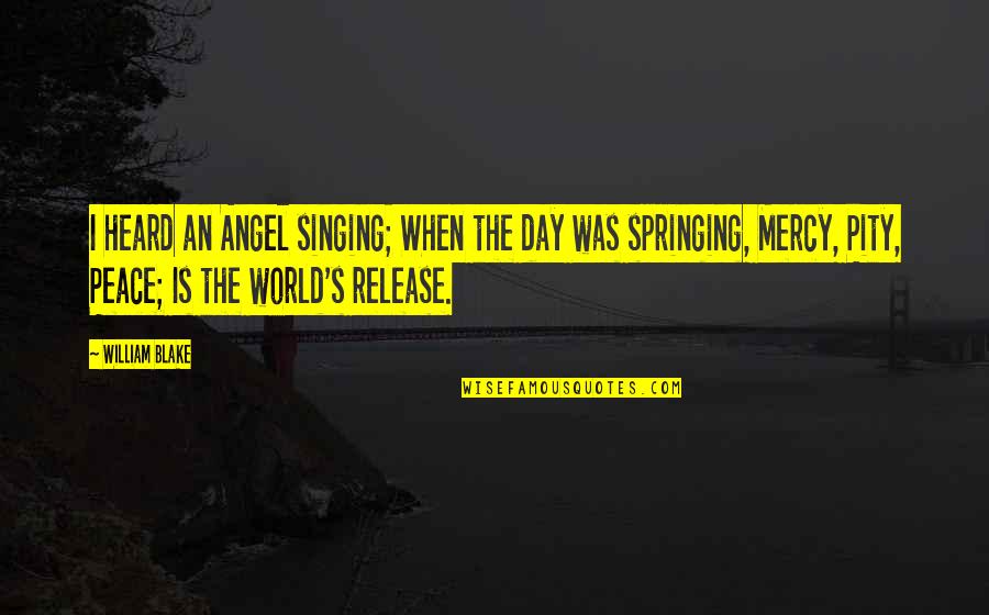 Heard The World Quotes By William Blake: I heard an Angel singing; When the day Heard The World Quotes By William Blake: I heard an Angel singing; When the day