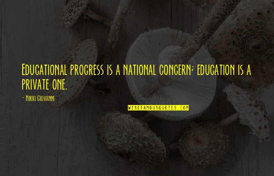 Heardable Quotes By Nikki Giovanni: Educational progress is a national concern; education is