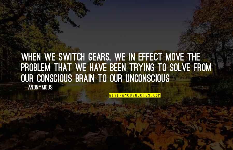 Heardra Quotes By Anonymous: When we switch gears, we in effect move