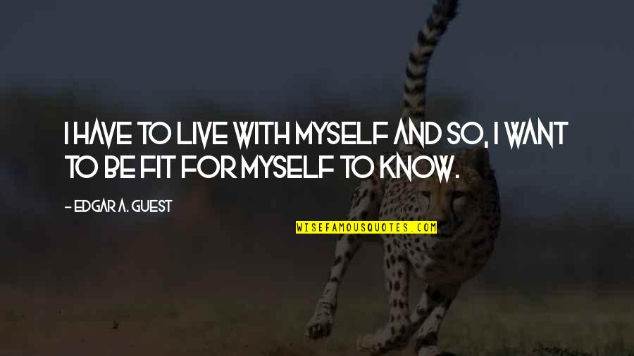 Heardrum Quotes By Edgar A. Guest: I have to live with myself and so,