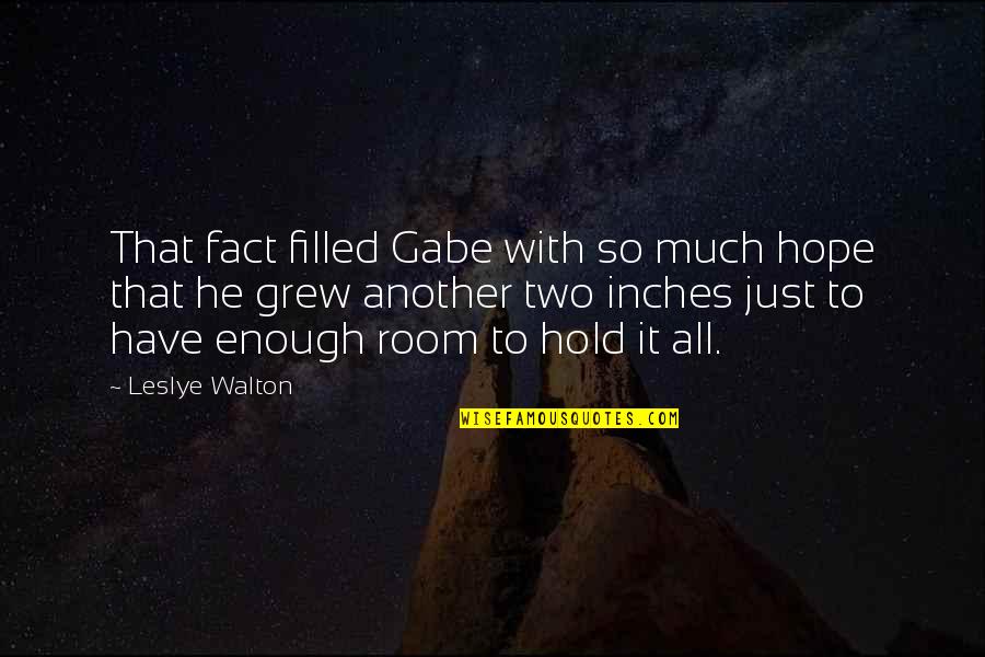 Heardrum Quotes By Leslye Walton: That fact filled Gabe with so much hope Heardrum Quotes By Leslye Walton: That fact filled Gabe with so much hope