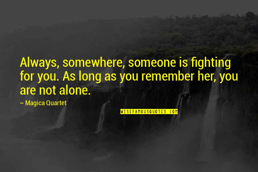 Heardship Quotes By Magica Quartet: Always, somewhere, someone is fighting for you. As