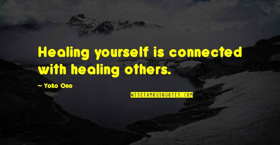 Heardyoure Quotes By Yoko Ono: Healing yourself is connected with healing others.