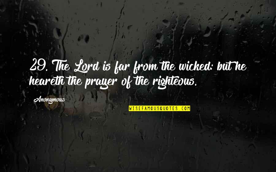 Heareth Quotes By Anonymous: 29. The Lord is far from the wicked: