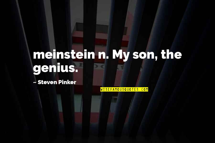 Hearing And Not Learning Quotes By Steven Pinker: meinstein n. My son, the genius. Hearing And Not Learning Quotes By Steven Pinker: meinstein n. My son, the genius.
