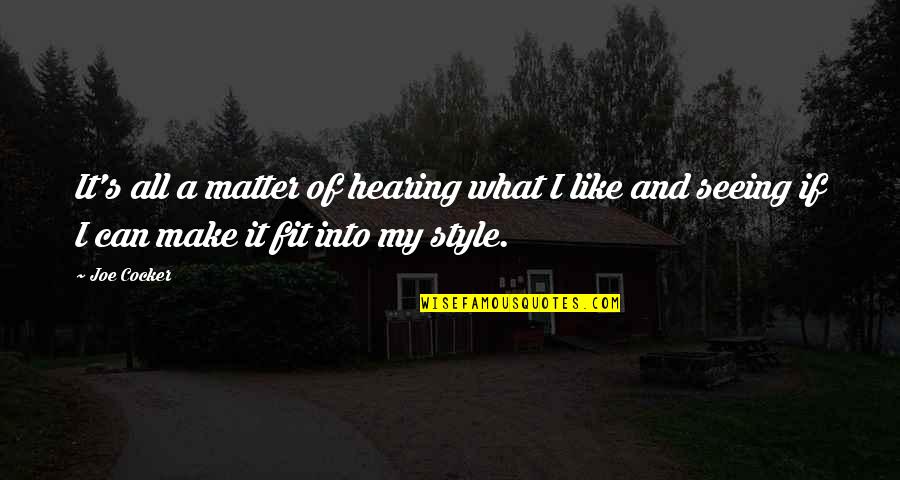 Hearing And Seeing Quotes By Joe Cocker: It's all a matter of hearing what I Hearing And Seeing Quotes By Joe Cocker: It's all a matter of hearing what I