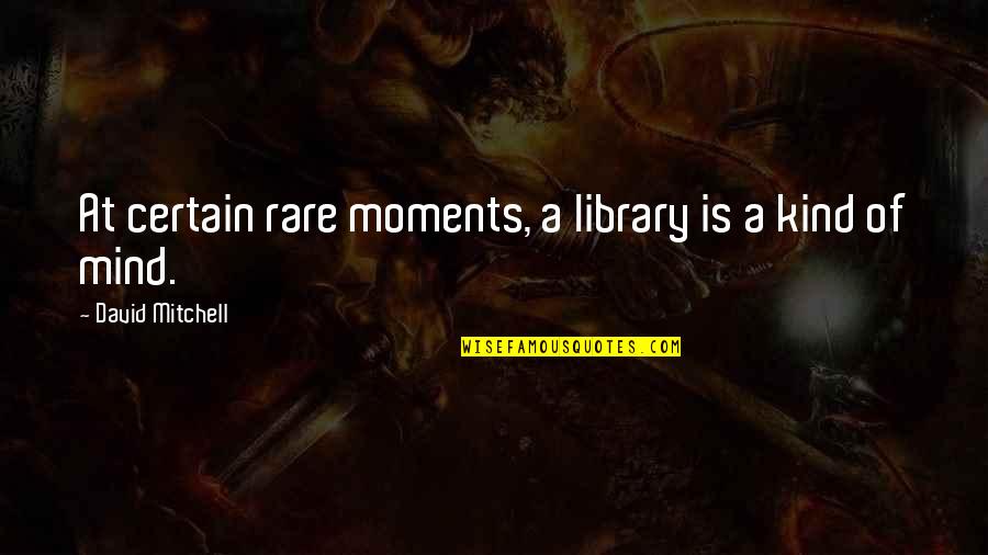 Hearing Baby's Heartbeat Quotes By David Mitchell: At certain rare moments, a library is a