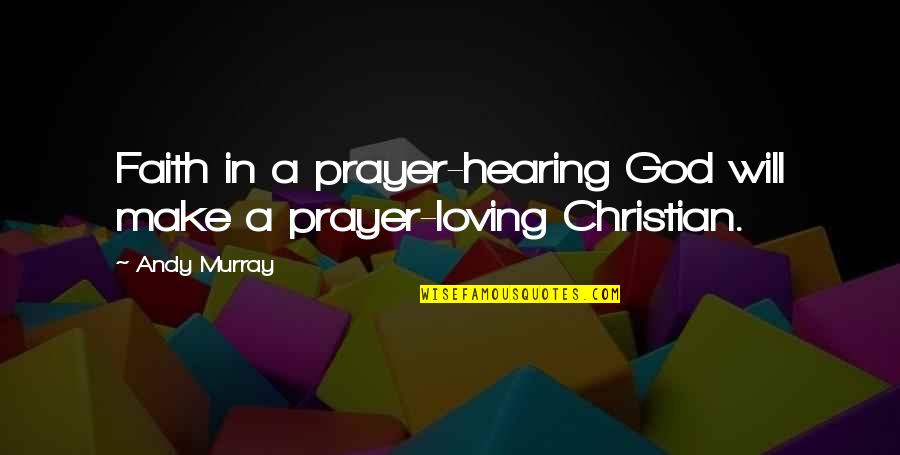 Hearing God Quotes By Andy Murray: Faith in a prayer-hearing God will make a