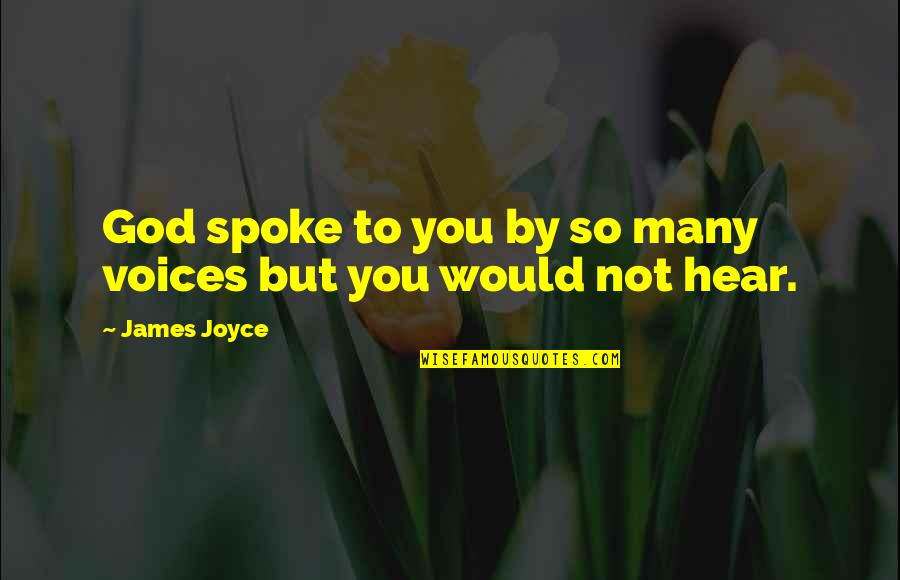 Hearing God Quotes By James Joyce: God spoke to you by so many voices