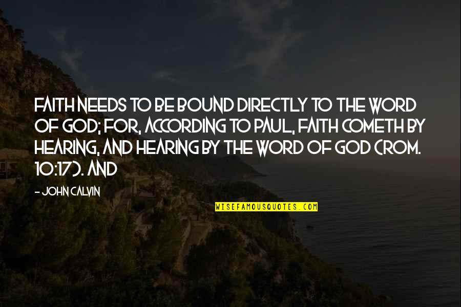 Hearing God Quotes By John Calvin: Faith needs to be bound directly to the