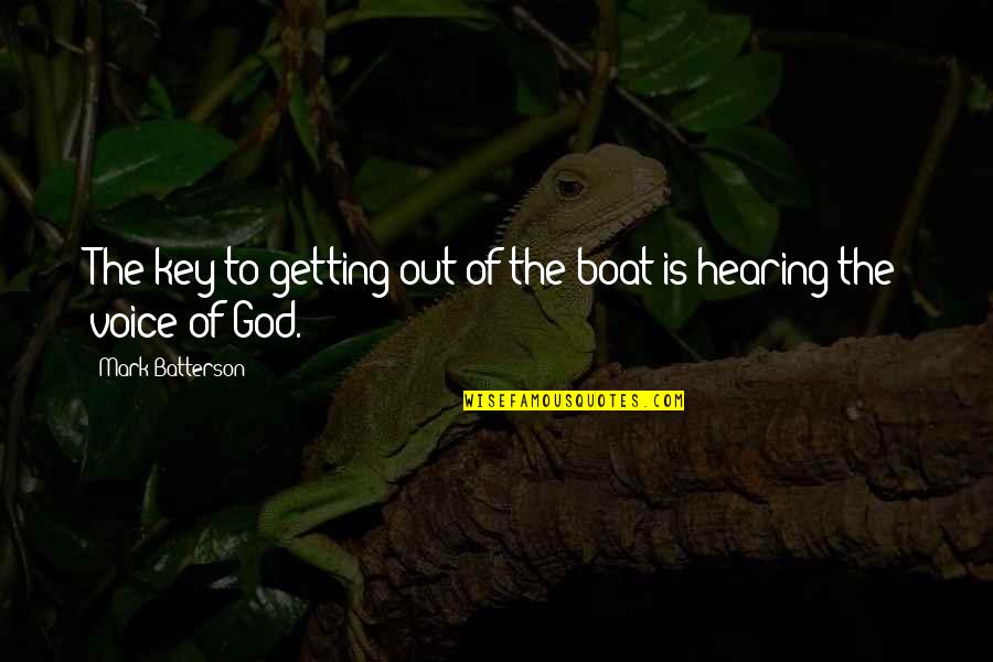 Hearing God Quotes By Mark Batterson: The key to getting out of the boat