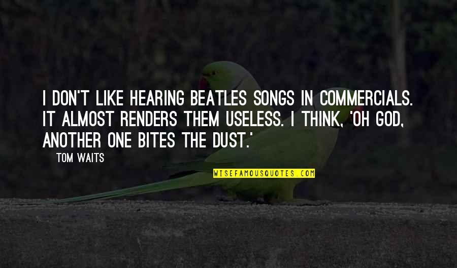 Hearing God Quotes By Tom Waits: I don't like hearing Beatles songs in commercials.