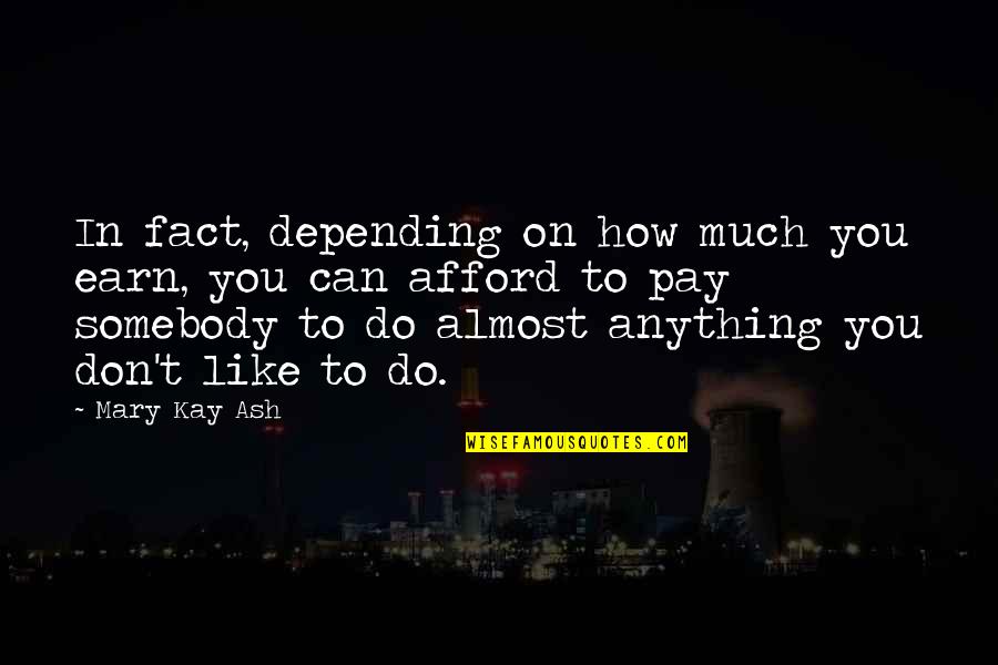 Hearing Impairment Quotes By Mary Kay Ash: In fact, depending on how much you earn,