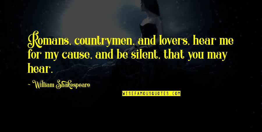 Hearing Loss Quotes By William Shakespeare: Romans, countrymen, and lovers, hear me for my