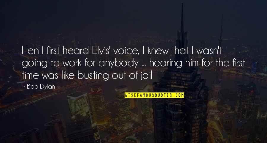 Hearing Music Quotes By Bob Dylan: Hen I first heard Elvis' voice, I knew