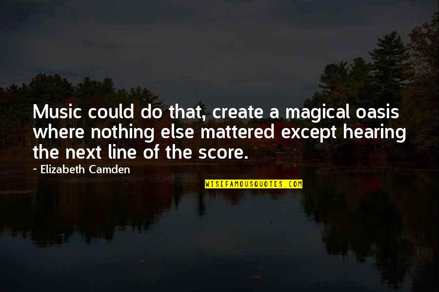 Hearing Music Quotes By Elizabeth Camden: Music could do that, create a magical oasis