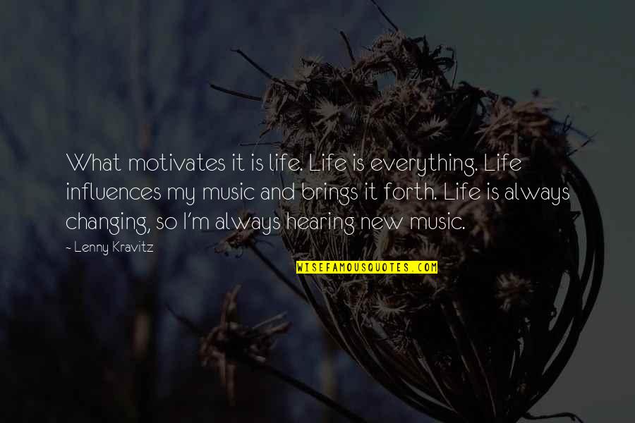 Hearing Music Quotes By Lenny Kravitz: What motivates it is life. Life is everything.