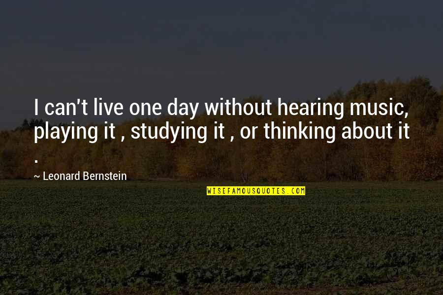 Hearing Music Quotes By Leonard Bernstein: I can't live one day without hearing music,