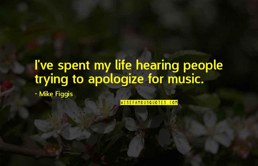 Hearing Music Quotes By Mike Figgis: I've spent my life hearing people trying to