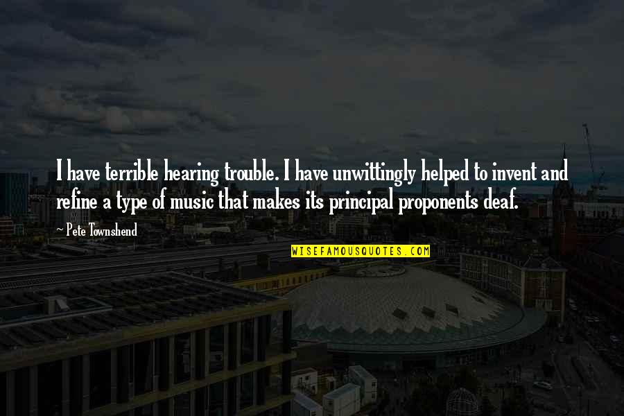 Hearing Music Quotes By Pete Townshend: I have terrible hearing trouble. I have unwittingly