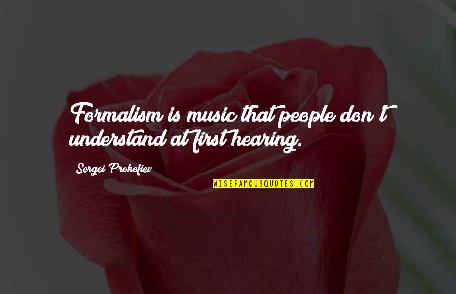 Hearing Music Quotes By Sergei Prokofiev: Formalism is music that people don't understand at