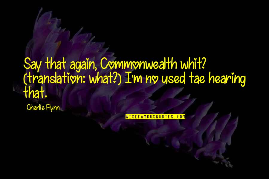 Hearing No Quotes By Charlie Flynn: Say that again, Commonwealth whit? (translation: what?) I'm Hearing No Quotes By Charlie Flynn: Say that again, Commonwealth whit? (translation: what?) I'm
