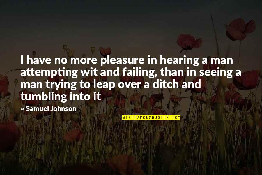 Hearing No Quotes By Samuel Johnson: I have no more pleasure in hearing a Hearing No Quotes By Samuel Johnson: I have no more pleasure in hearing a