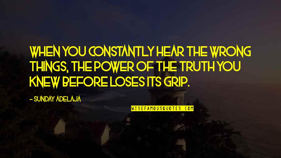Hearing Quotes And Quotes By Sunday Adelaja: When you constantly hear the wrong things, the