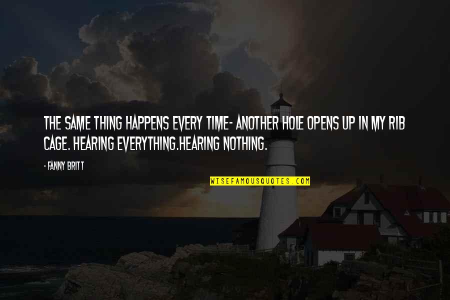 Hearing Quotes By Fanny Britt: The same thing happens every time- another hole