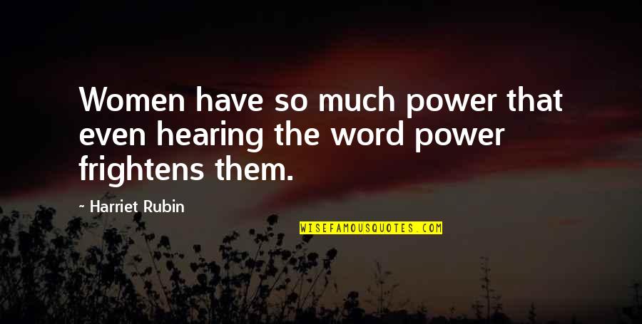 Hearing Quotes By Harriet Rubin: Women have so much power that even hearing