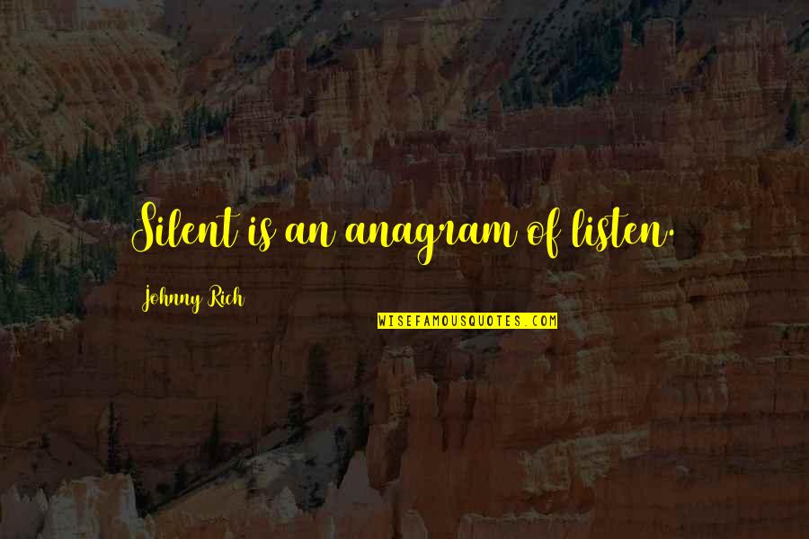 Hearing Quotes By Johnny Rich: Silent is an anagram of listen.