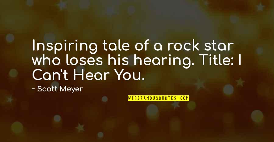 Hearing Quotes By Scott Meyer: Inspiring tale of a rock star who loses