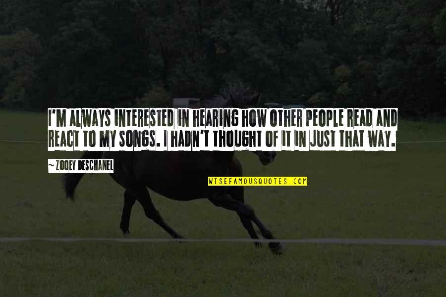 Hearing Songs Quotes By Zooey Deschanel: I'm always interested in hearing how other people