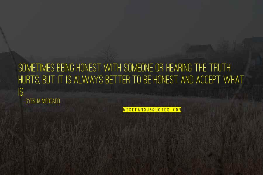 Hearing The Truth Hurts Quotes By Syesha Mercado: Sometimes being honest with someone or hearing the