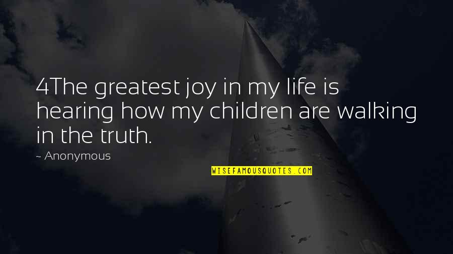 Hearing The Truth Quotes By Anonymous: 4The greatest joy in my life is hearing