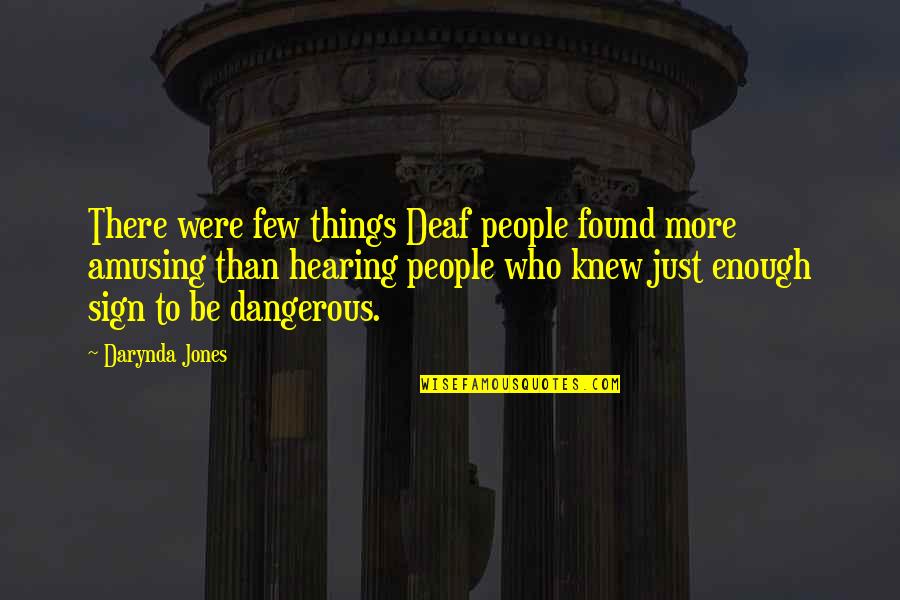 Hearing Things Quotes By Darynda Jones: There were few things Deaf people found more Hearing Things Quotes By Darynda Jones: There were few things Deaf people found more