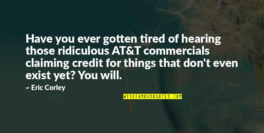 Hearing Things Quotes By Eric Corley: Have you ever gotten tired of hearing those Hearing Things Quotes By Eric Corley: Have you ever gotten tired of hearing those