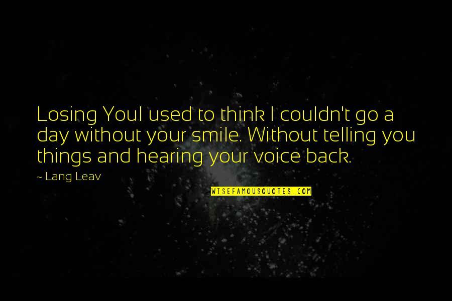 Hearing Things Quotes By Lang Leav: Losing YouI used to think I couldn't go Hearing Things Quotes By Lang Leav: Losing YouI used to think I couldn't go