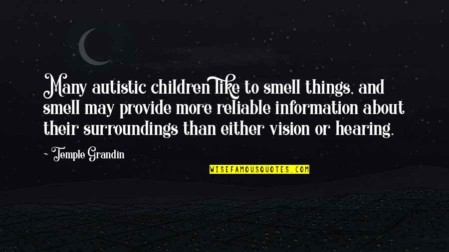 Hearing Things Quotes By Temple Grandin: Many autistic children like to smell things, and Hearing Things Quotes By Temple Grandin: Many autistic children like to smell things, and