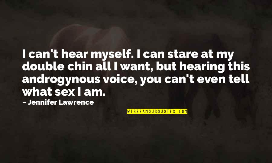 Hearing What You Want To Hear Quotes By Jennifer Lawrence: I can't hear myself. I can stare at