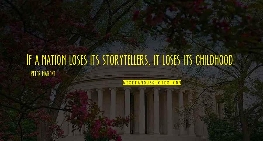 Hearing What You Want To Hear Quotes By Peter Handke: If a nation loses its storytellers, it loses