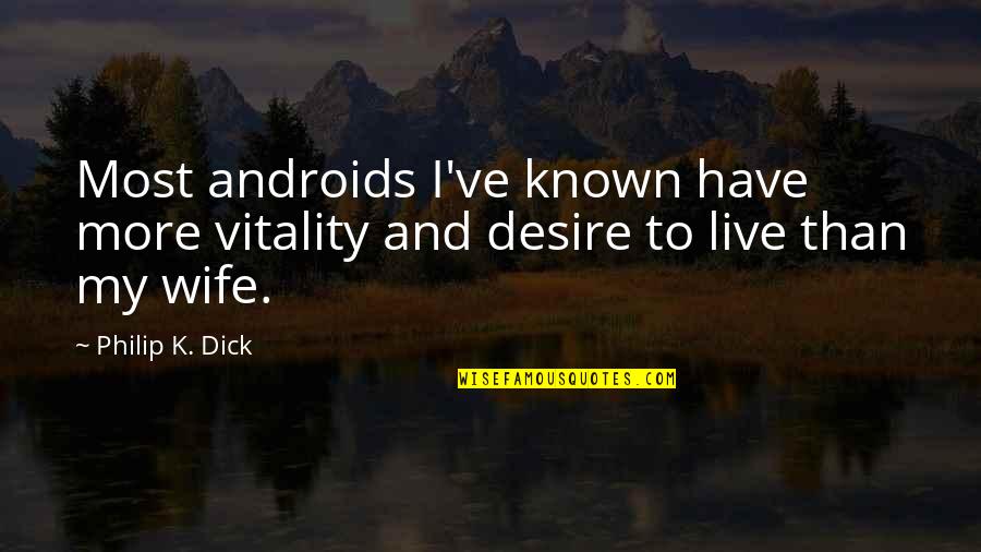 Hearing What You Want To Hear Quotes By Philip K. Dick: Most androids I've known have more vitality and