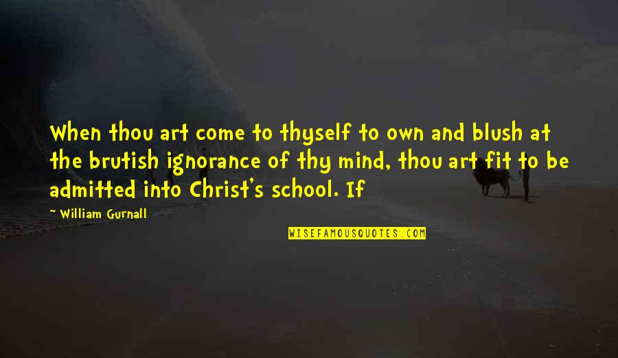 Hearing What You Want To Hear Quotes By William Gurnall: When thou art come to thyself to own